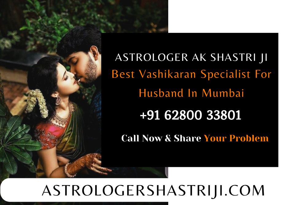 Best Vashikaran Specialist For Husband In Mumbai