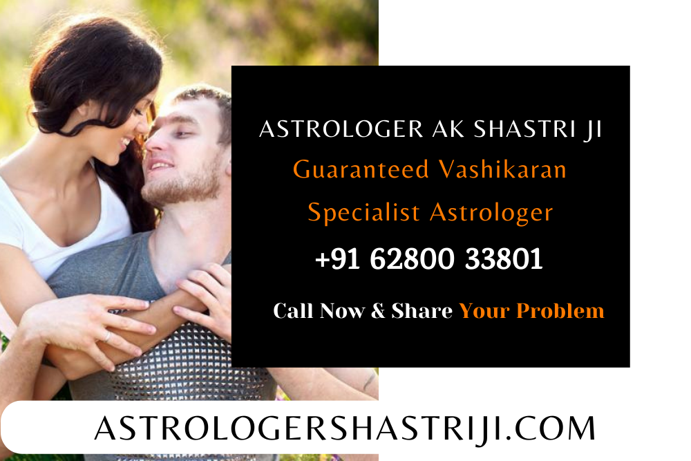 Guaranteed Vashikaran Specialist Astrologer